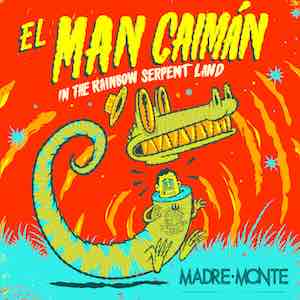 Madre Monte - El Man Caiman.jpeg